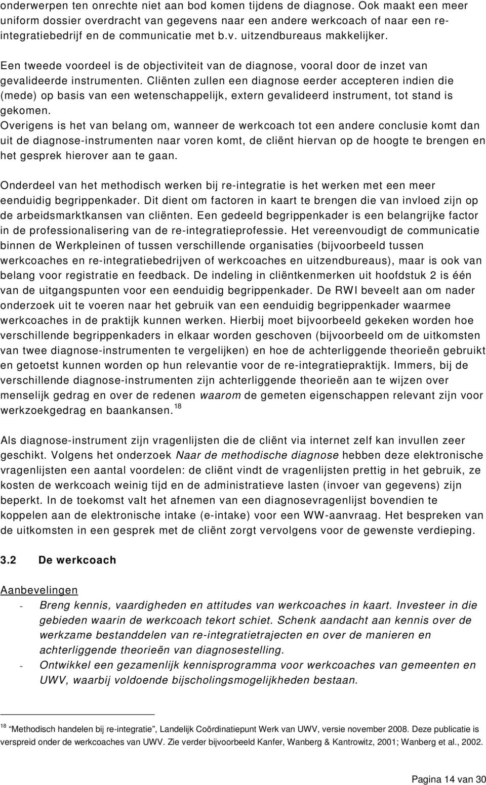 Een tweede voordeel is de objectiviteit van de diagnose, vooral door de inzet van gevalideerde instrumenten.