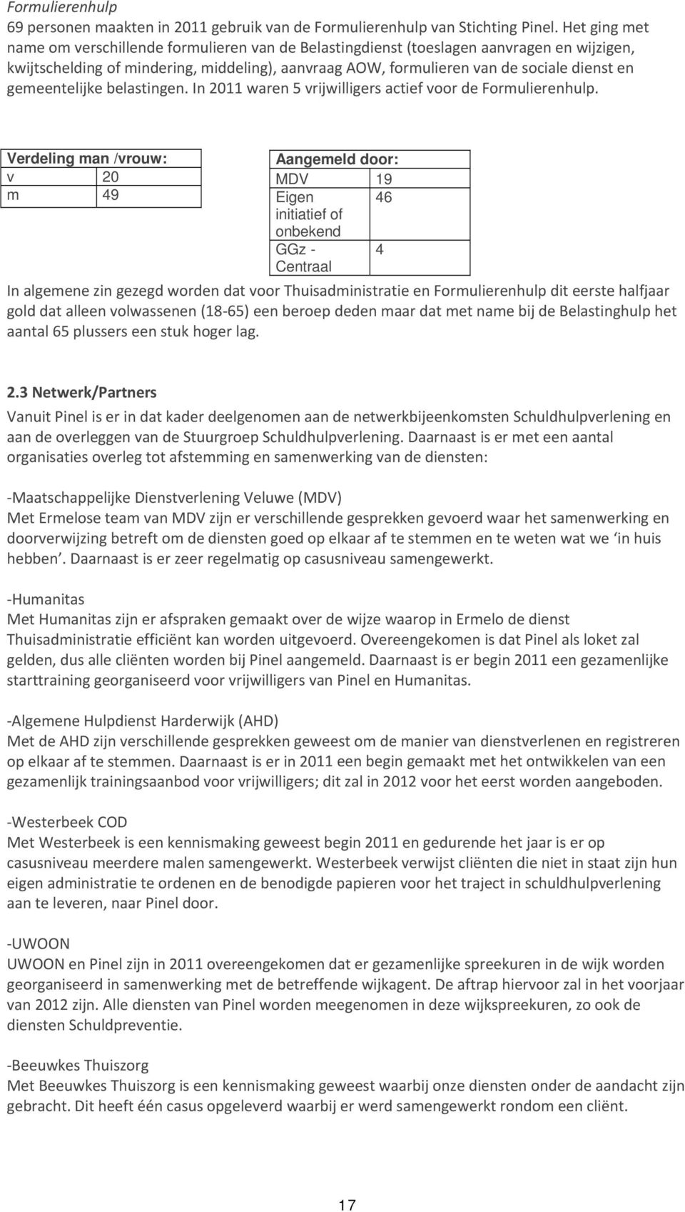 gemeentelijke belastingen. In 2011 waren 5 vrijwilligers actief voor de Formulierenhulp.