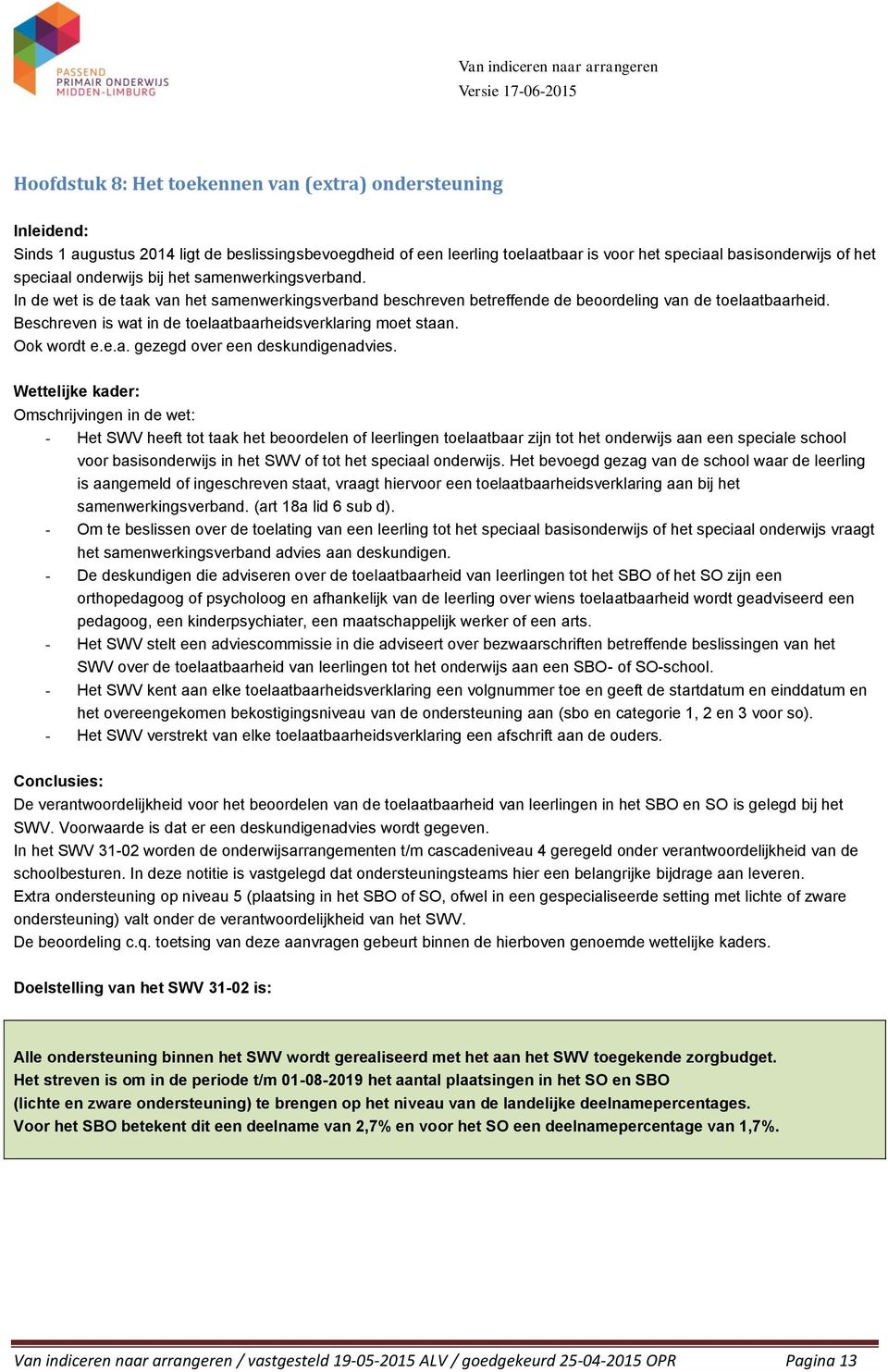 Beschreven is wat in de toelaatbaarheidsverklaring moet staan. Ook wordt e.e.a. gezegd over een deskundigenadvies.