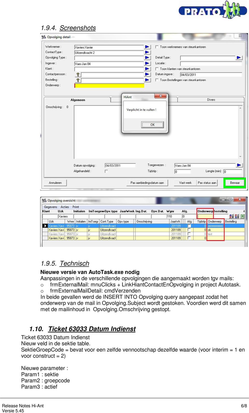 o frmexternalmaildetail: cmdverzenden In beide gevallen werd de INSERT INTO Opvolging query aangepast zodat het onderwerp van de mail in Opvolging.Subject wordt gestoken.