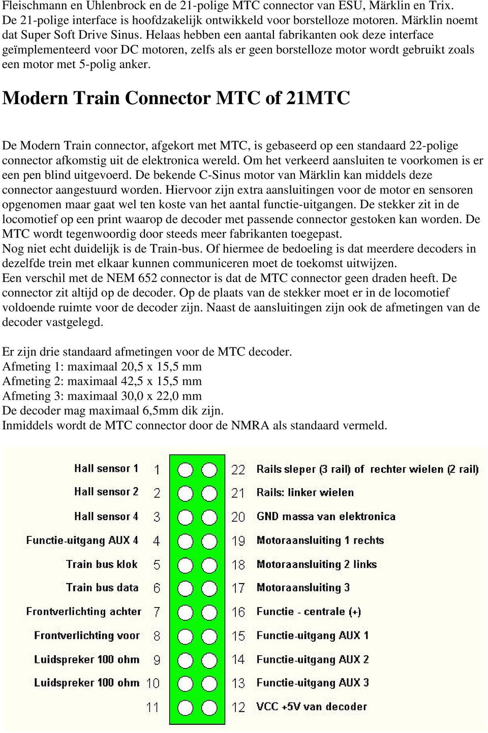 Modern Train Connector MTC of 21MTC De Modern Train connector, afgekort met MTC, is gebaseerd op een standaard 22-polige connector afkomstig uit de elektronica wereld.