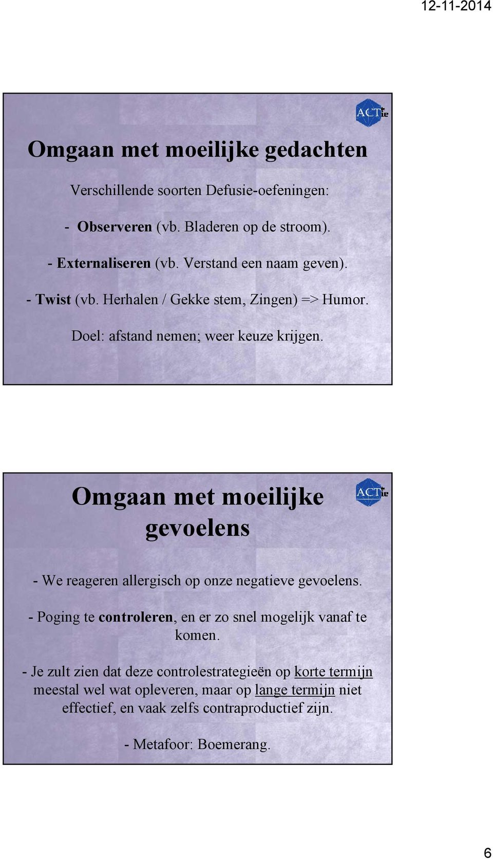 Omgaan met moeilijke gevoelens - We reageren allergisch op onze negatieve gevoelens. - Poging te controleren, en er zo snel mogelijk vanaf te komen.