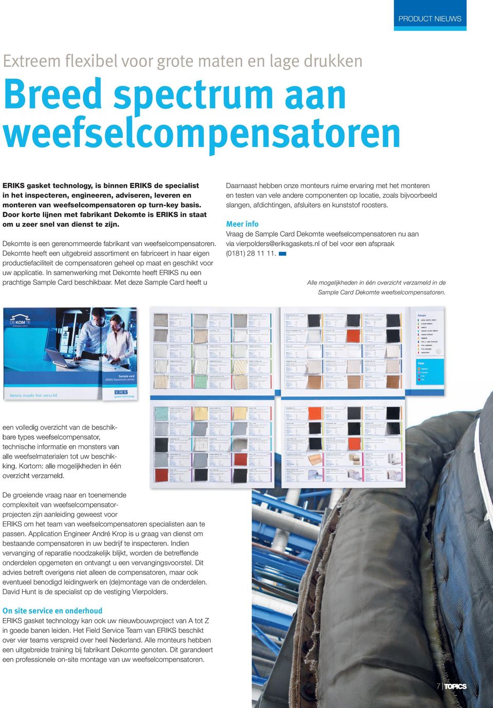 Dekomte heeft ee uitgebreid assortimet e fabriceert i haar eige productiefaciliteit de compesatore geheel op maat e geschikt voor uw applicatie.