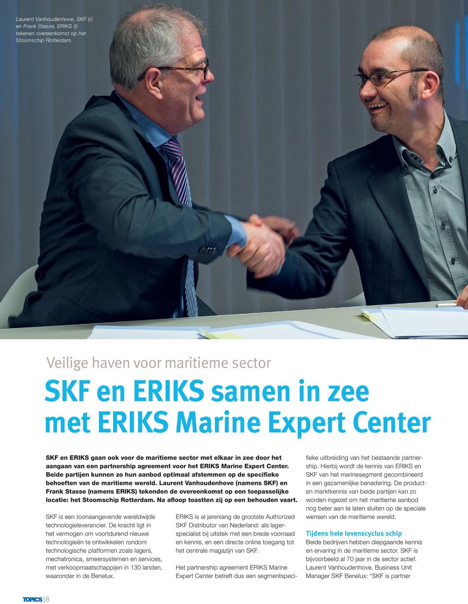 ERIKS Marie Expert Ceter. Beide partije kue zo hu aabod optimaal afstemme op de specifieke behoefte va de maritieme wereld.