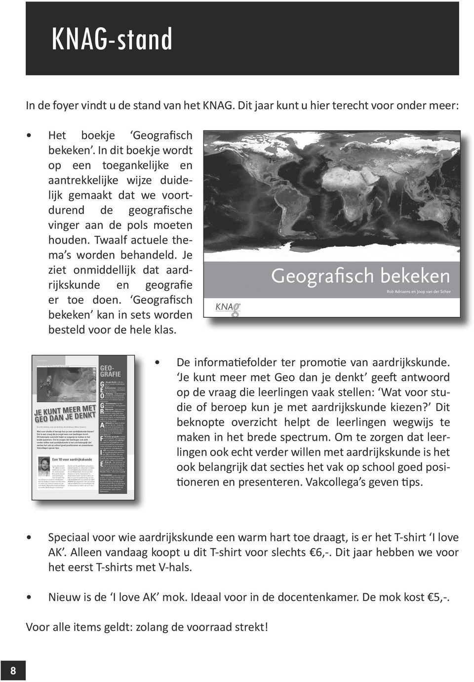 Je ziet onmiddellijk dat aardrijkskunde en geografie er toe doen. Geografisch bekeken kan in sets worden besteld voor de hele klas. De informatiefolder ter promotie van aardrijkskunde.