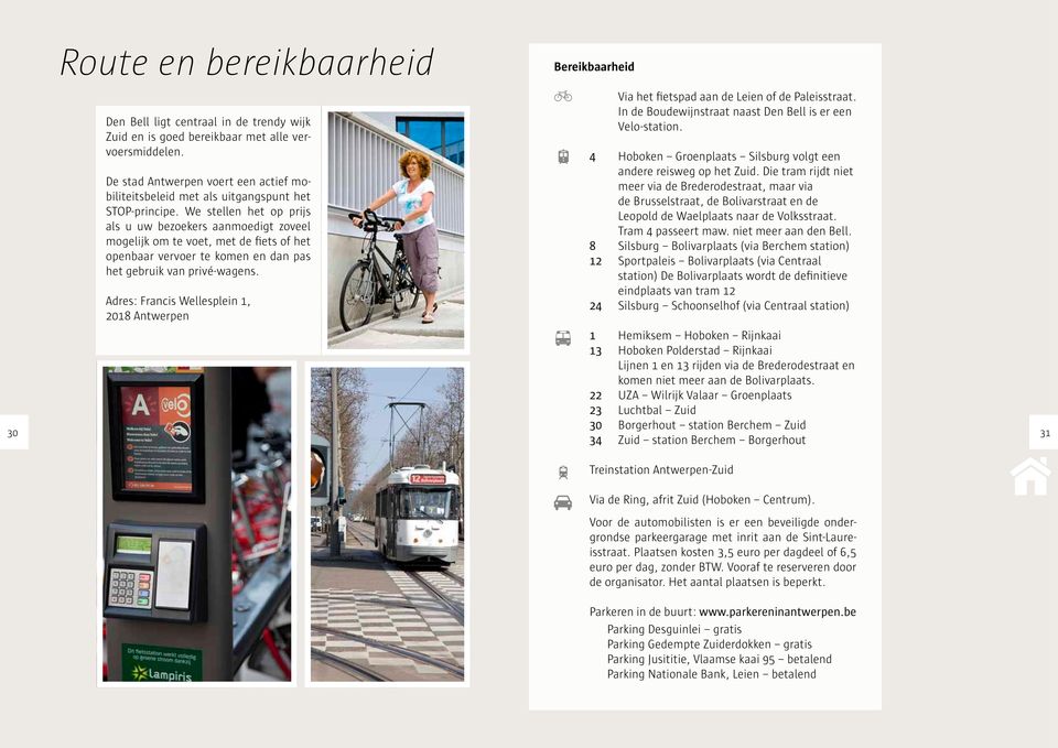 We stellen het op prijs als u uw bezoekers aanmoedigt zoveel mogelijk om te voet, met de fiets of het openbaar vervoer te komen en dan pas het gebruik van privé-wagens.