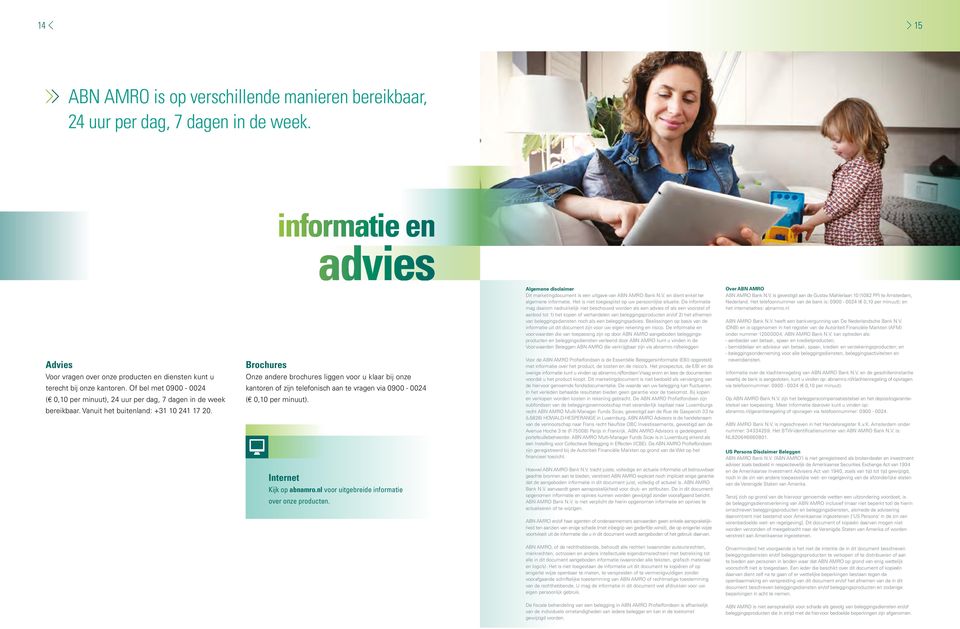 Brochures informatie en advies Onze andere brochures liggen voor u klaar bij onze kantoren of zijn telefonisch aan te vragen via 0900-0024 ( 0,10 per minuut). Internet Kijk op abnamro.