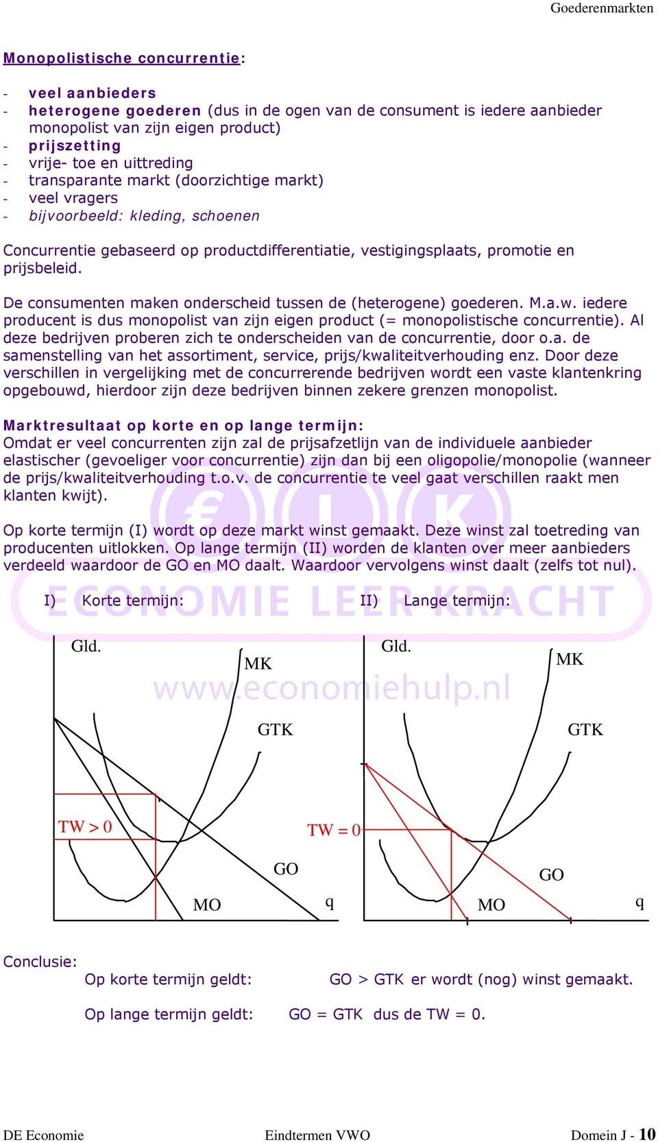 De consumenten maken onderscheid tussen de (heterogene) goederen. M.a.w. iedere producent is dus monopolist van zijn eigen product (= monopolistische concurrentie).