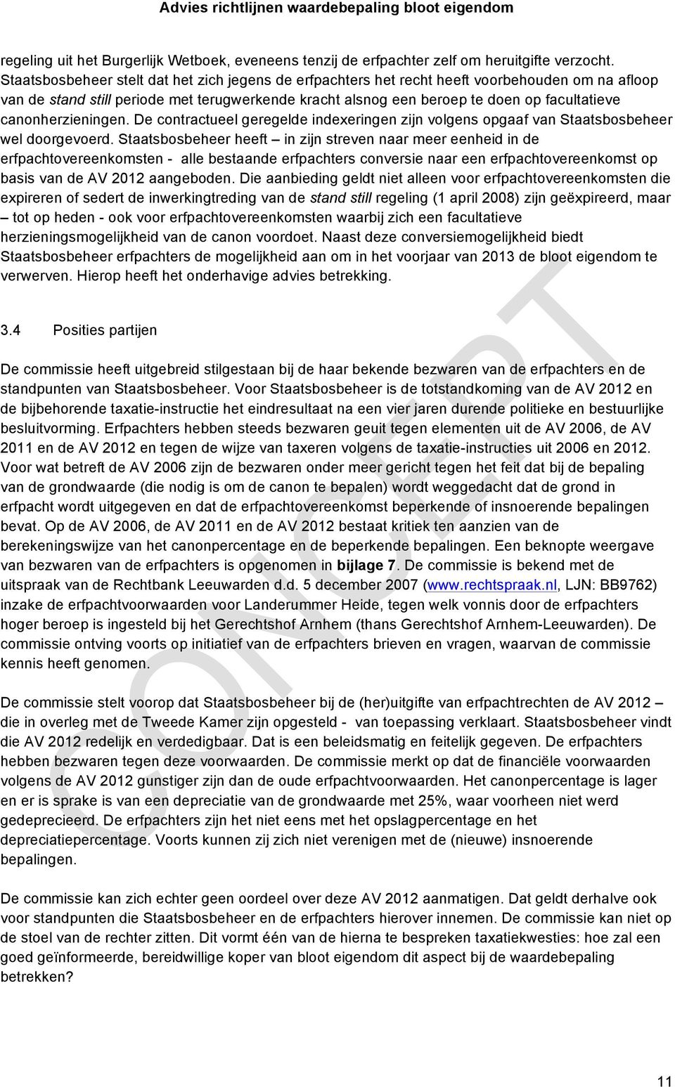 canonherzieningen. De contractueel geregelde indexeringen zijn volgens opgaaf van Staatsbosbeheer wel doorgevoerd.