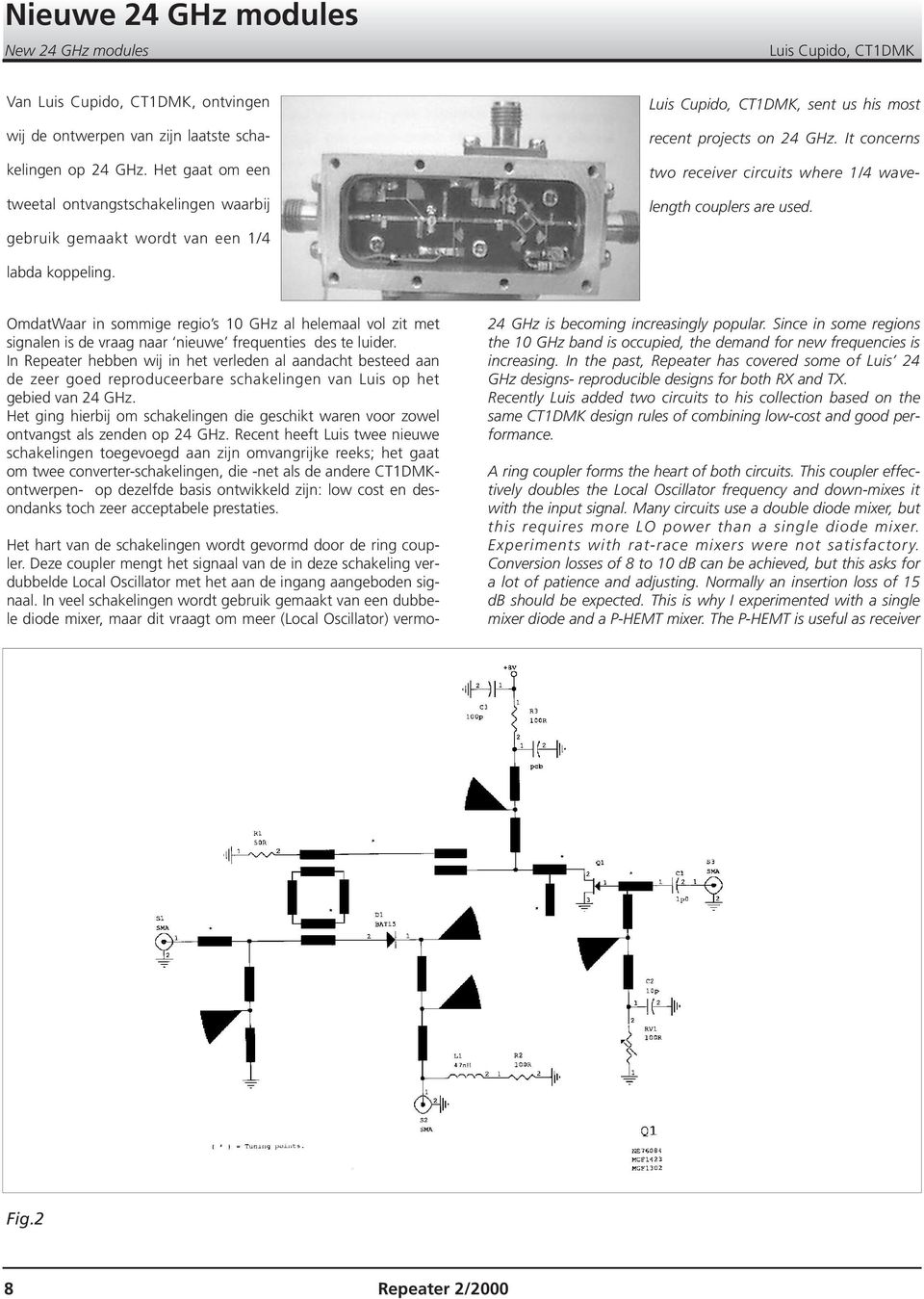 gebruik gemaakt wordt van een 1/4 labda koppeling. OmdatWaar in sommige regio s 10 GHz al helemaal vol zit met signalen is de vraag naar nieuwe frequenties des te luider.