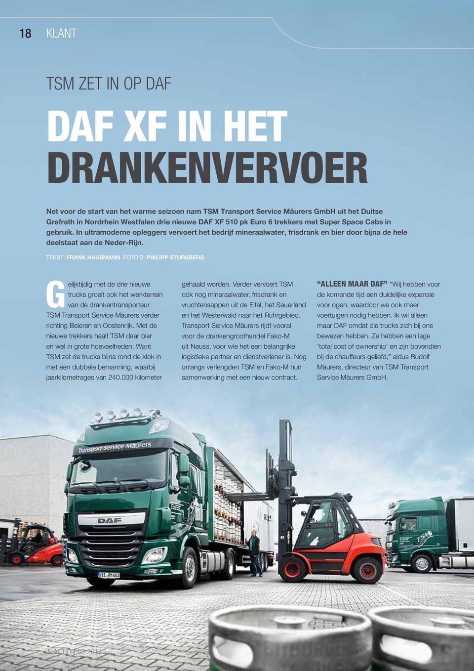 TEKST: FRANK HAUSMANN FOTO S: PHILIPP STURSBERG Gelijktijdig met de drie nieuwe trucks groeit ook het werkterrein van de drankentransporteur TSM Transport Service Mäurers verder richting Beieren en