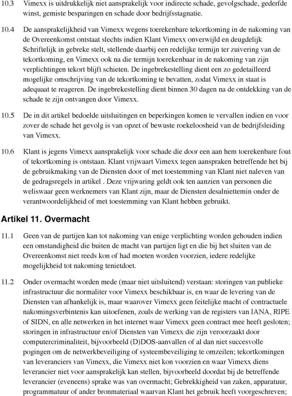 stellende daarbij een redelijke termijn ter zuivering van de tekortkoming, en Vimexx ook na die termijn toerekenbaar in de nakoming van zijn verplichtingen tekort blijft schieten.