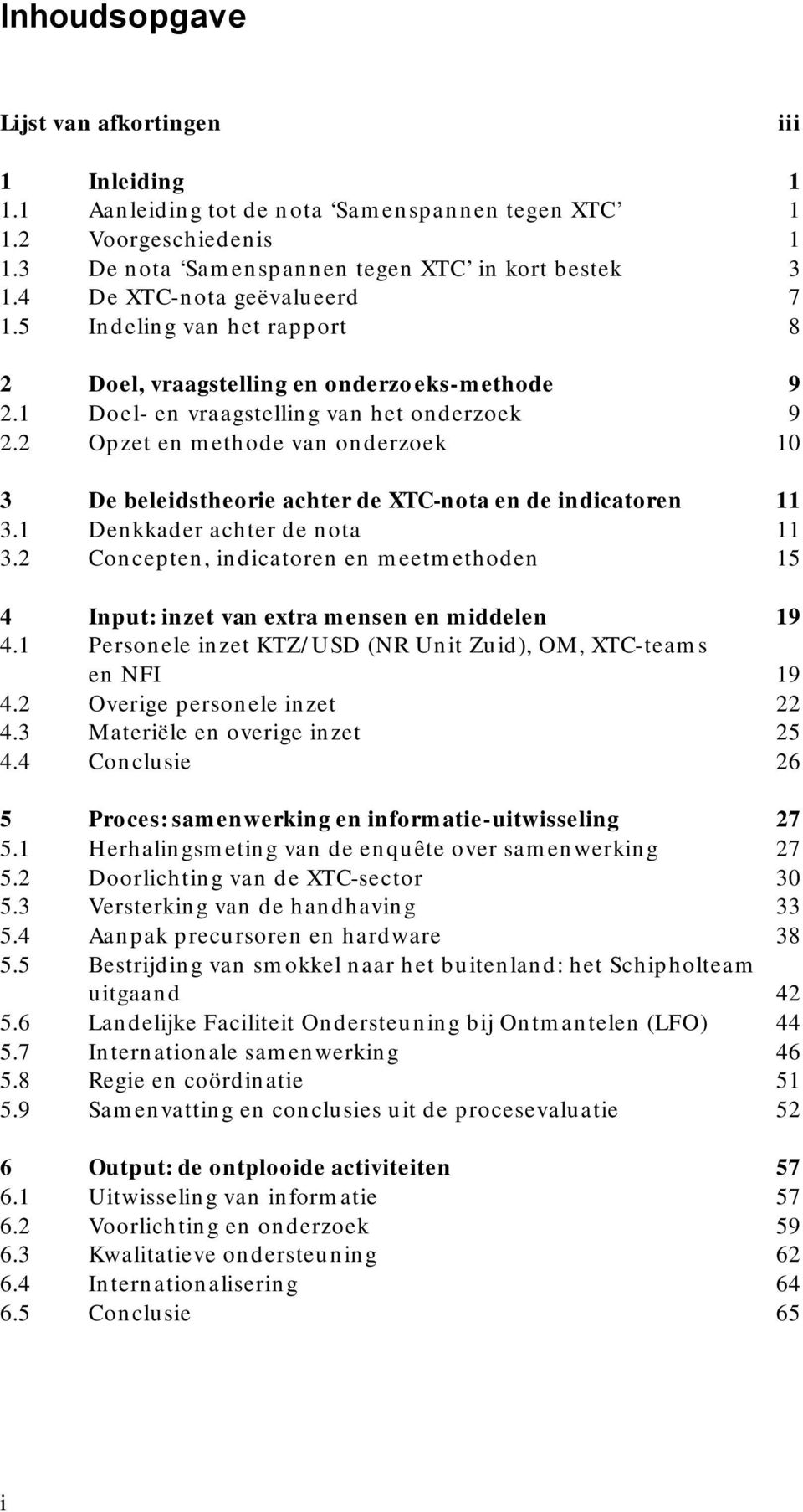 2 Opzet en methode van onderzoek 10 3 De beleidstheorie achter de XTC-nota en de indicatoren 11 3.1 Denkkader achter de nota 11 3.