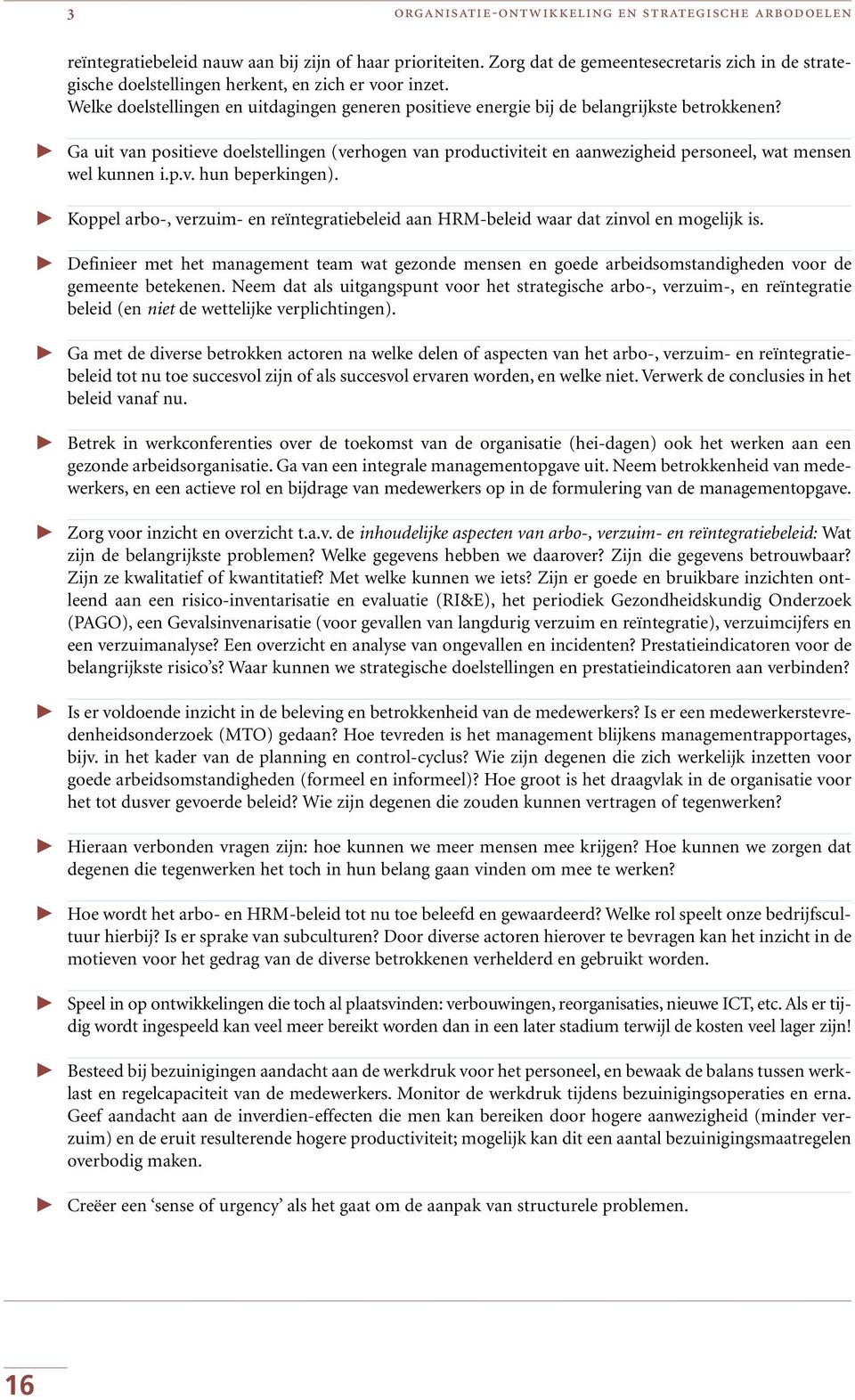 Ga uit van positieve doelstellingen (verhogen van productiviteit en aanwezigheid personeel, wat mensen wel kunnen i.p.v. hun beperkingen).