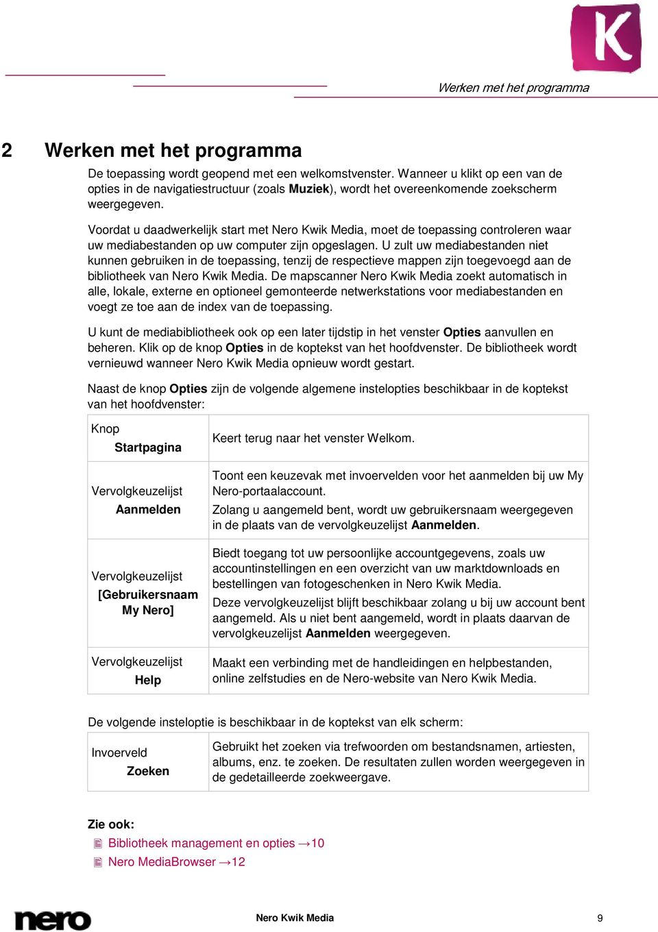 Voordat u daadwerkelijk start met Nero Kwik Media, moet de toepassing controleren waar uw mediabestanden op uw computer zijn opgeslagen.