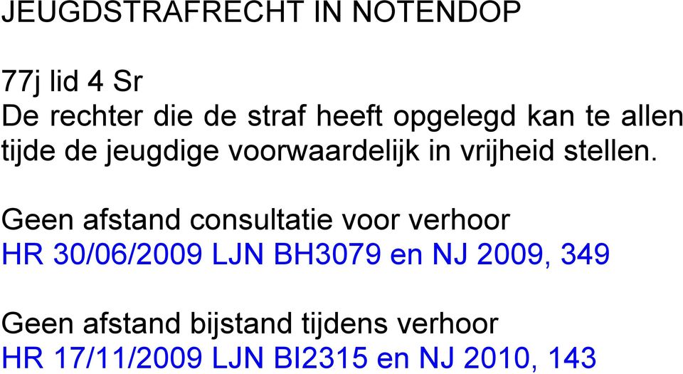 Geen afstand consultatie voor verhoor HR 30/06/2009 LJN BH3079 en NJ 2009,