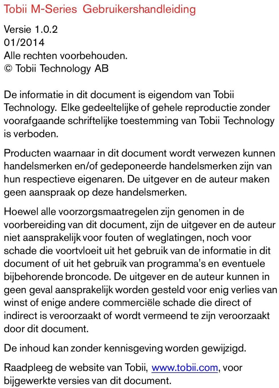 Producten waarnaar in dit document wordt verwezen kunnen handelsmerken en/of gedeponeerde handelsmerken zijn van hun respectieve eigenaren.