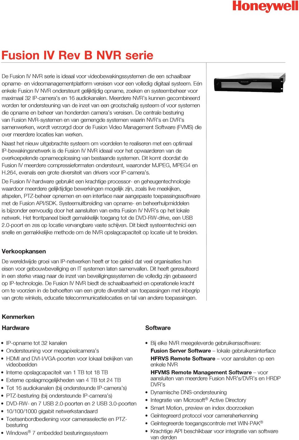 Meerdere NVR s kunnen gecombineerd worden ter ondersteuning van de inzet van een grootschalig systeem of voor systemen die opname en beheer van honderden camera s vereisen.