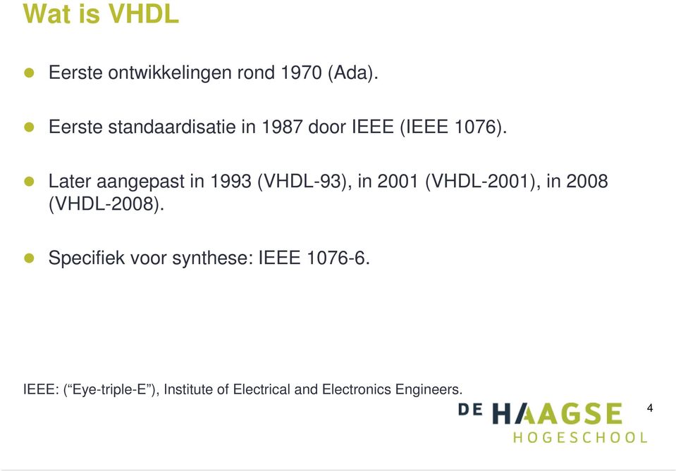 Later aangepast in 1993 (VHDL-93), in 2001 (VHDL-2001), in 2008