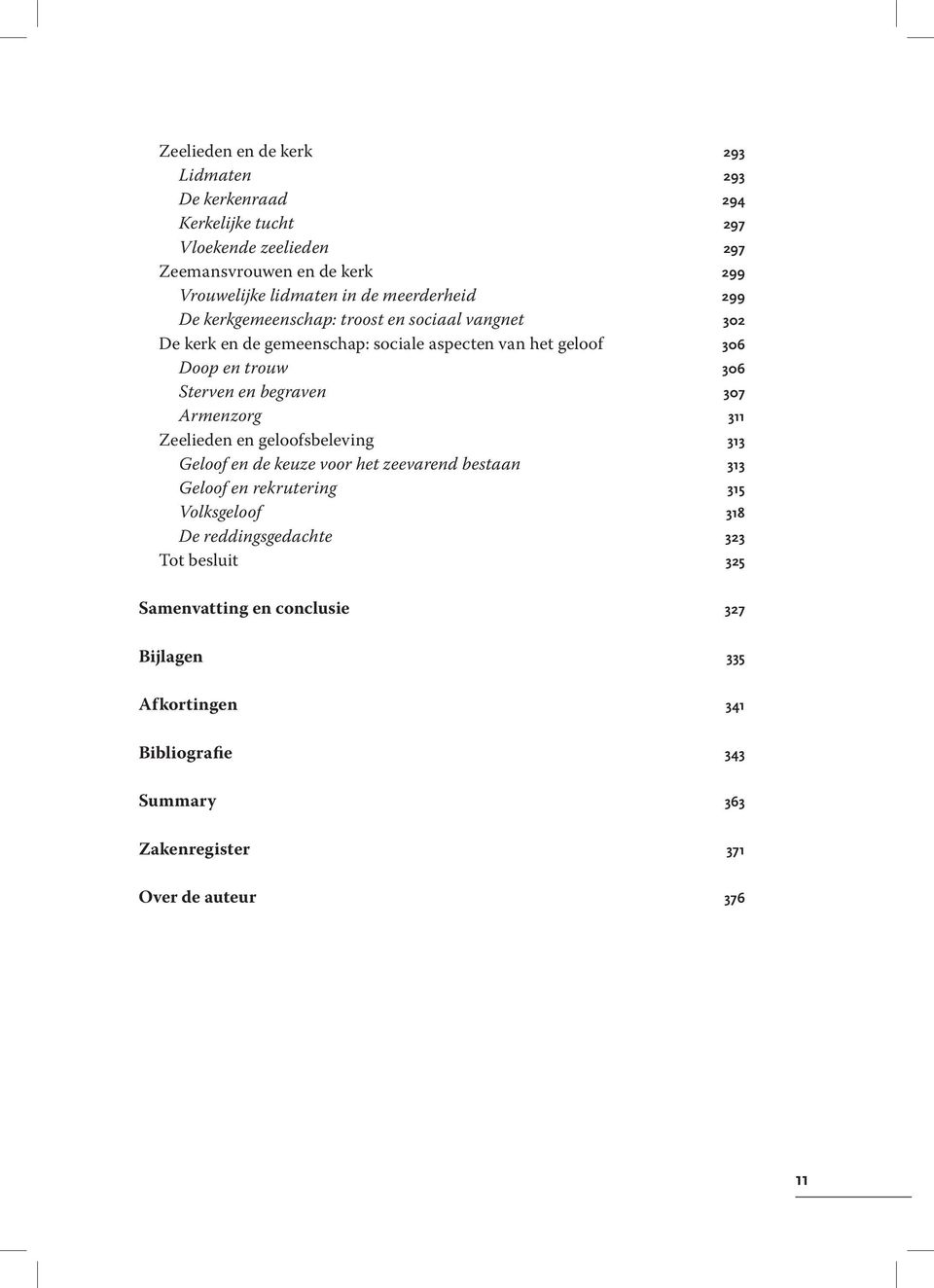 begraven 307 Armenzorg 311 Zeelieden en geloofsbeleving 313 Geloof en de keuze voor het zeevarend bestaan 313 Geloof en rekrutering 315 Volksgeloof 318 De