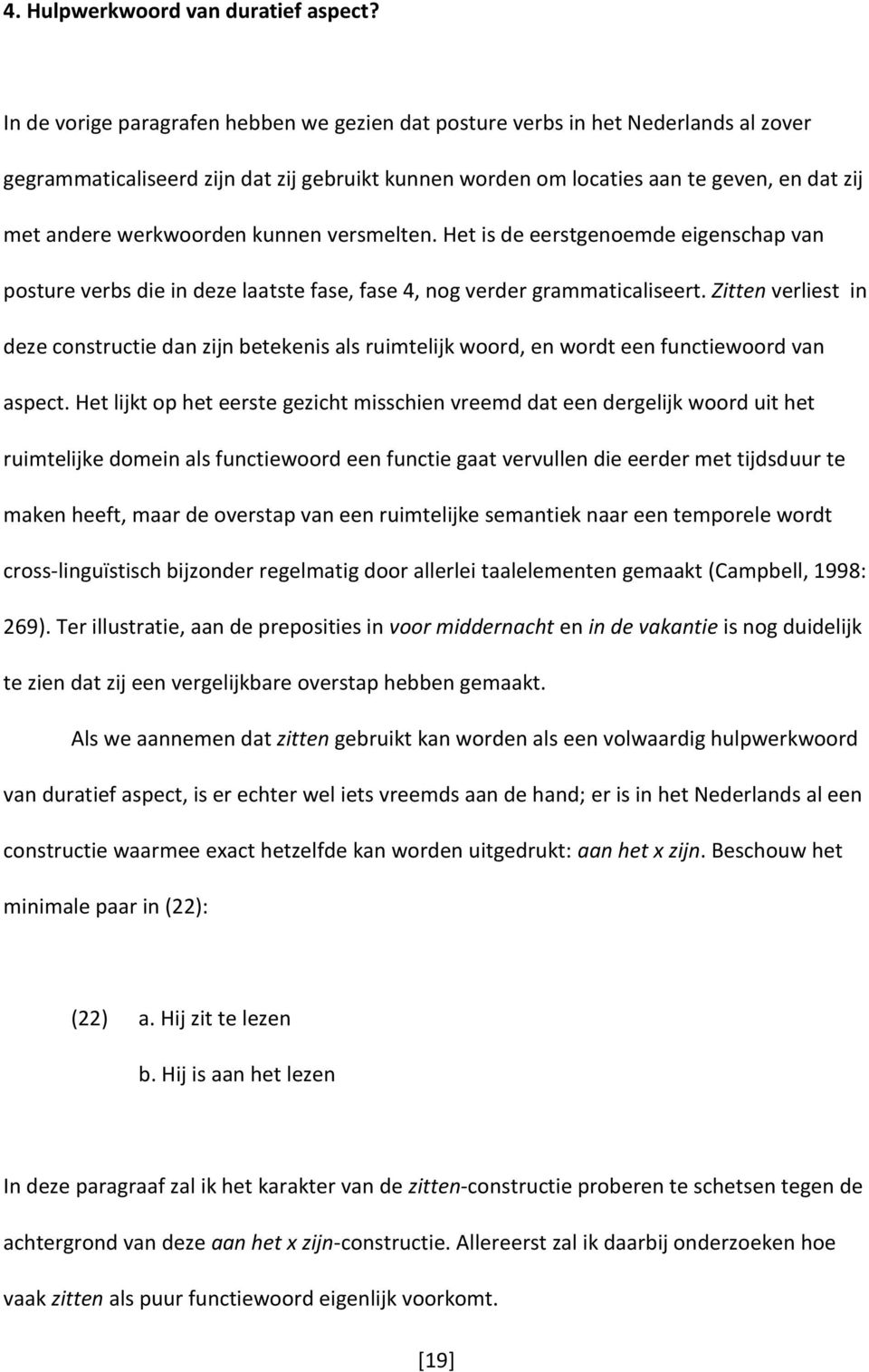 werkwoorden kunnen versmelten. Het is de eerstgenoemde eigenschap van posture verbs die in deze laatste fase, fase 4, nog verder grammaticaliseert.