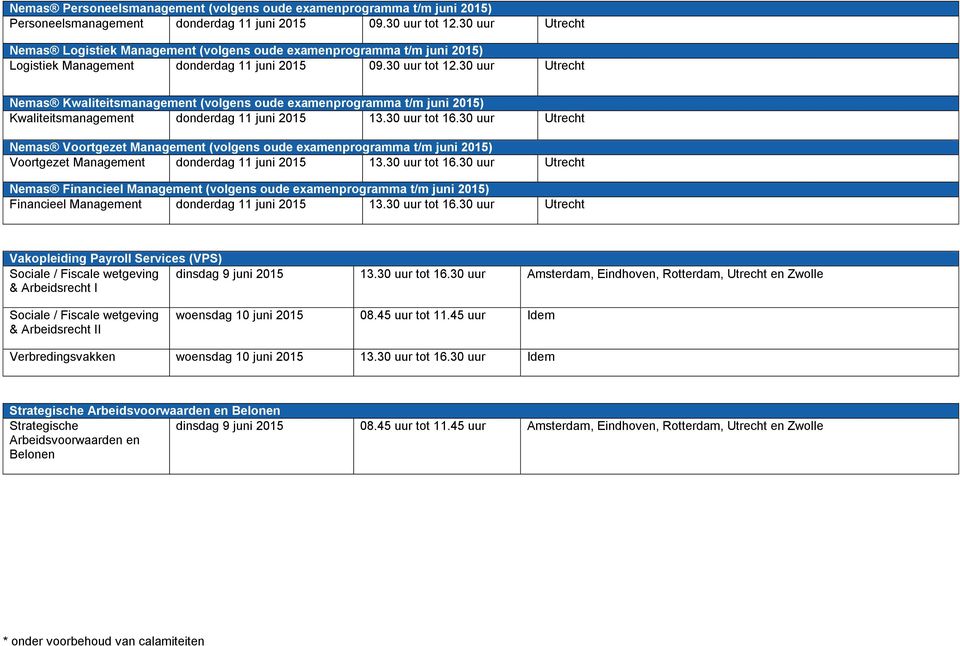 30 uur Utrecht Nemas Kwaliteitsmanagement (volgens oude examenprogramma t/m juni 2015) Kwaliteitsmanagement donderdag 11 juni 2015 13.30 uur tot 16.