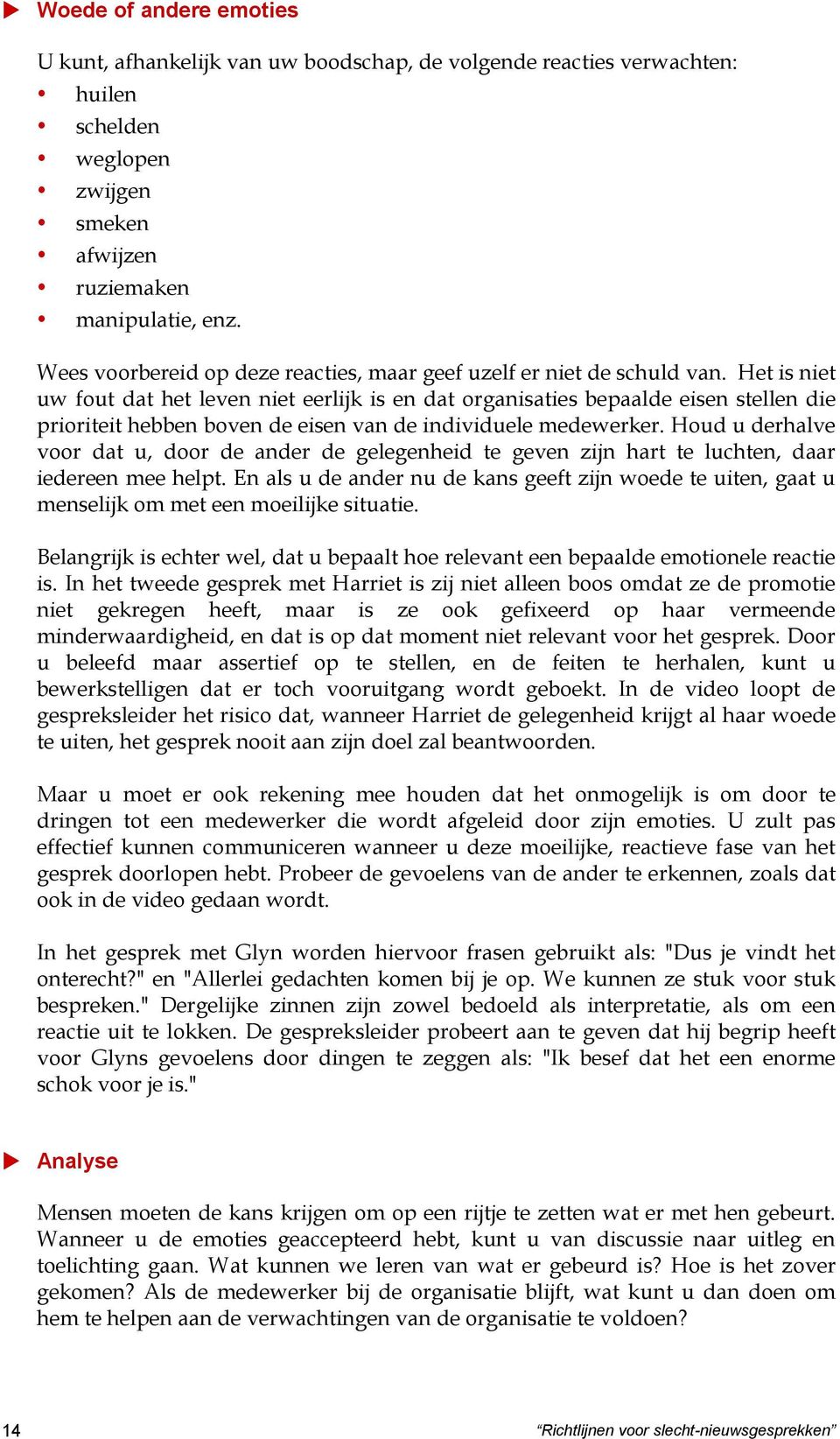 Het is niet uw fout dat het leven niet eerlijk is en dat organisaties bepaalde eisen stellen die prioriteit hebben boven de eisen van de individuele medewerker.