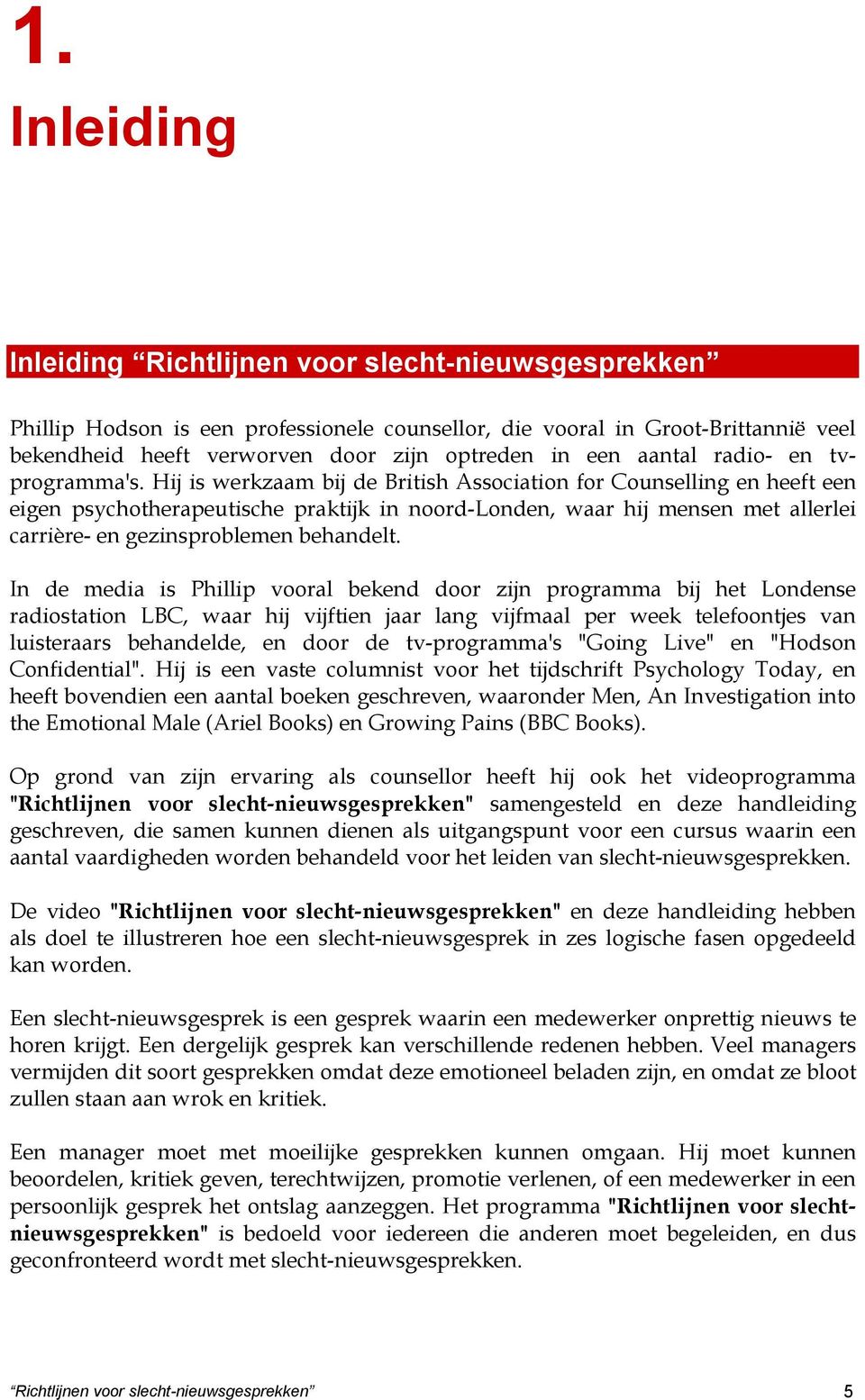 Hij is werkzaam bij de British Association for Counselling en heeft een eigen psychotherapeutische praktijk in noord-londen, waar hij mensen met allerlei carrière- en gezinsproblemen behandelt.