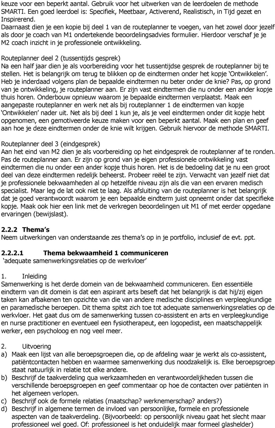 Hierdoor verschaf je je M2 coach inzicht in je professionele ontwikkeling.