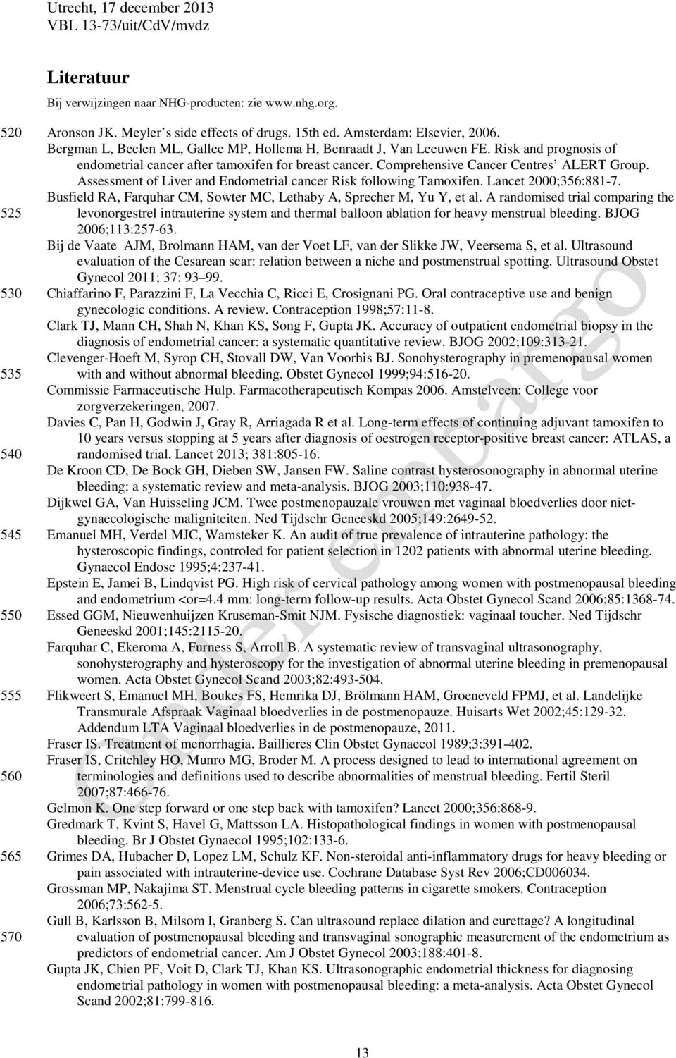 Assessment of Liver and Endometrial cancer Risk following Tamoxifen. Lancet 2000;356:881-7. Busfield RA, Farquhar CM, Sowter MC, Lethaby A, Sprecher M, Yu Y, et al.