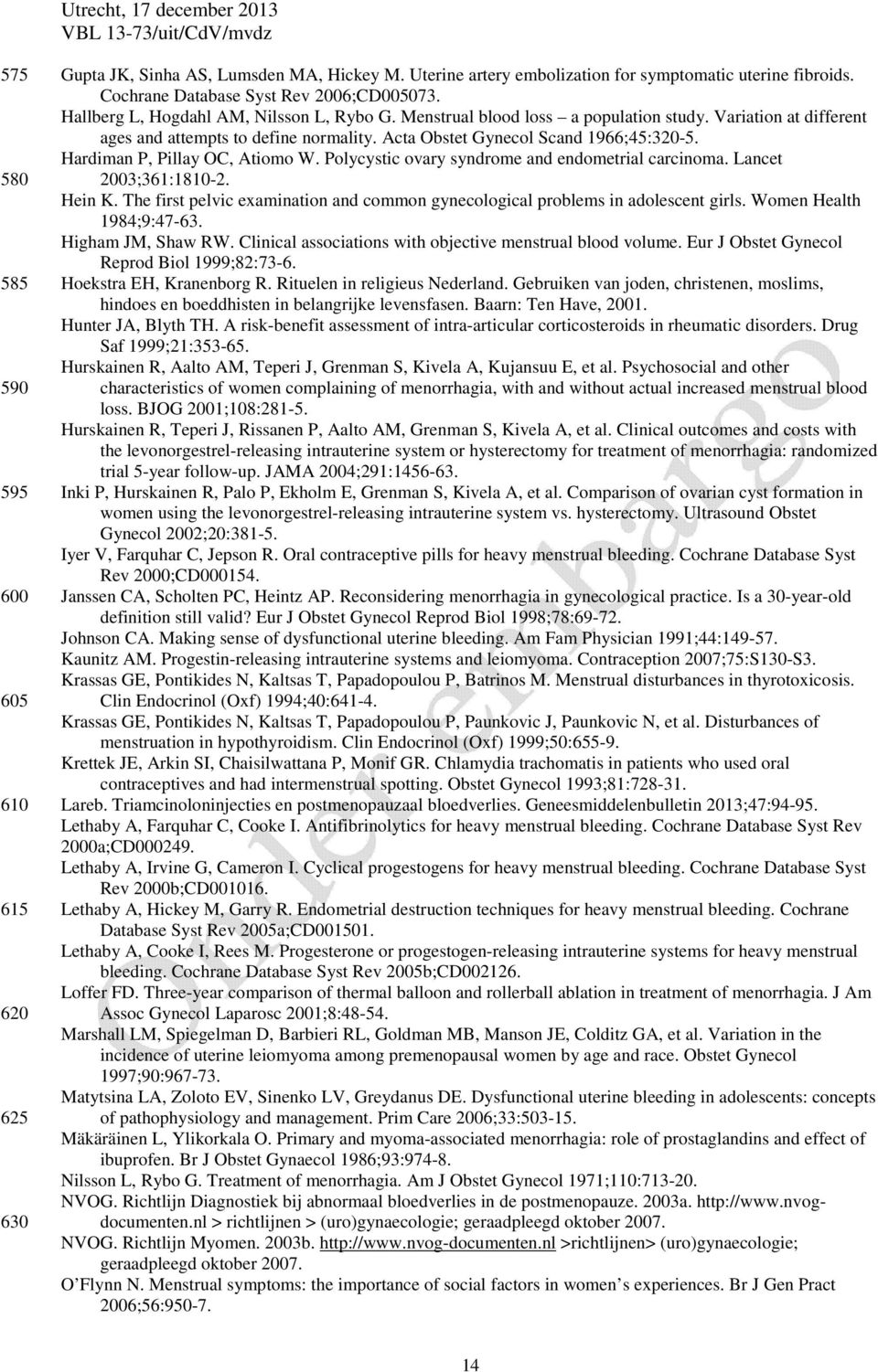 Hardiman P, Pillay OC, Atiomo W. Polycystic ovary syndrome and endometrial carcinoma. Lancet 2003;361:1810-2. Hein K.