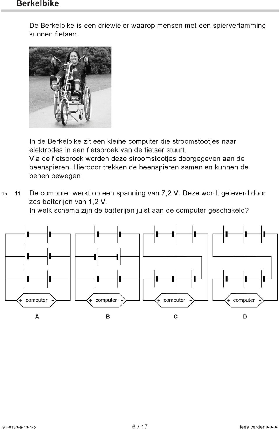 Via de fietsbroek worden deze stroomstootjes doorgegeven aan de beenspieren. Hierdoor trekken de beenspieren samen en kunnen de benen bewegen.