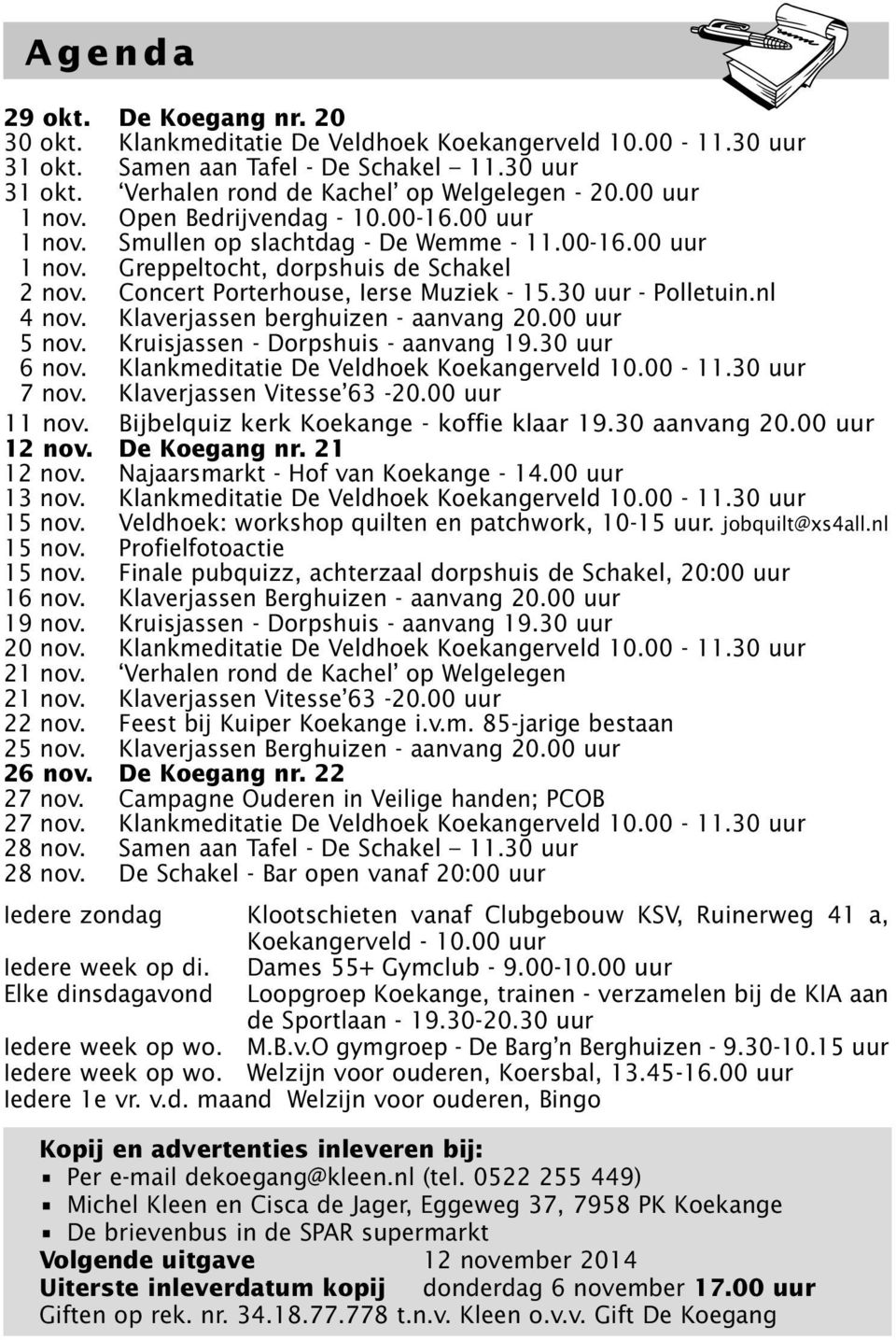 30 uur - Polletuin.nl 4 nov. Klaverjassen berghuizen - aanvang 20.00 uur 5 nov. Kruisjassen - Dorpshuis - aanvang 19.30 uur 6 nov. Klankmeditatie De Veldhoek Koekangerveld 10.00-11.30 uur 7 nov.