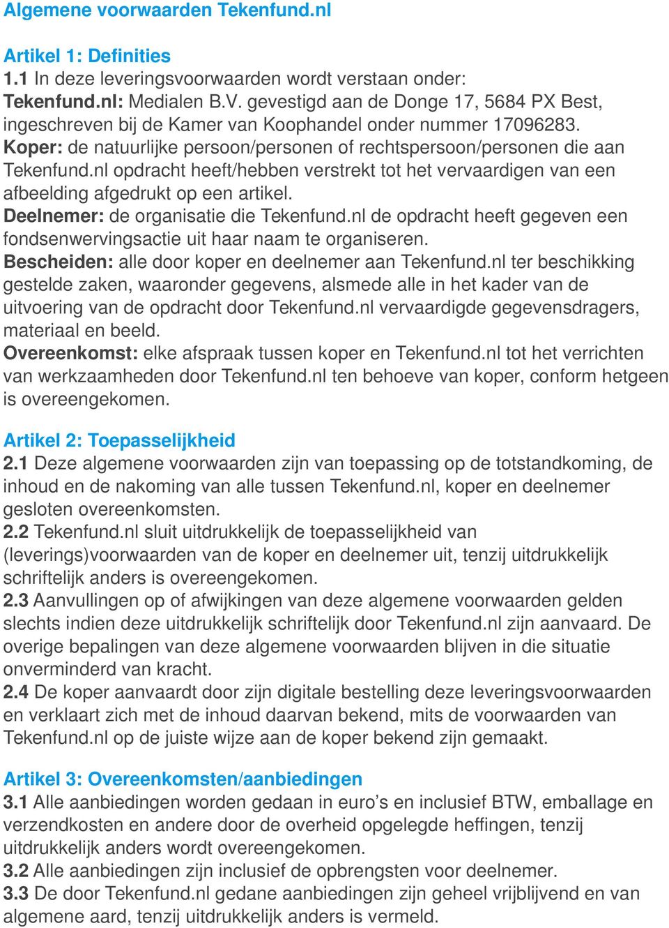 nl opdracht heeft/hebben verstrekt tot het vervaardigen van een afbeelding afgedrukt op een artikel. Deelnemer: de organisatie die Tekenfund.