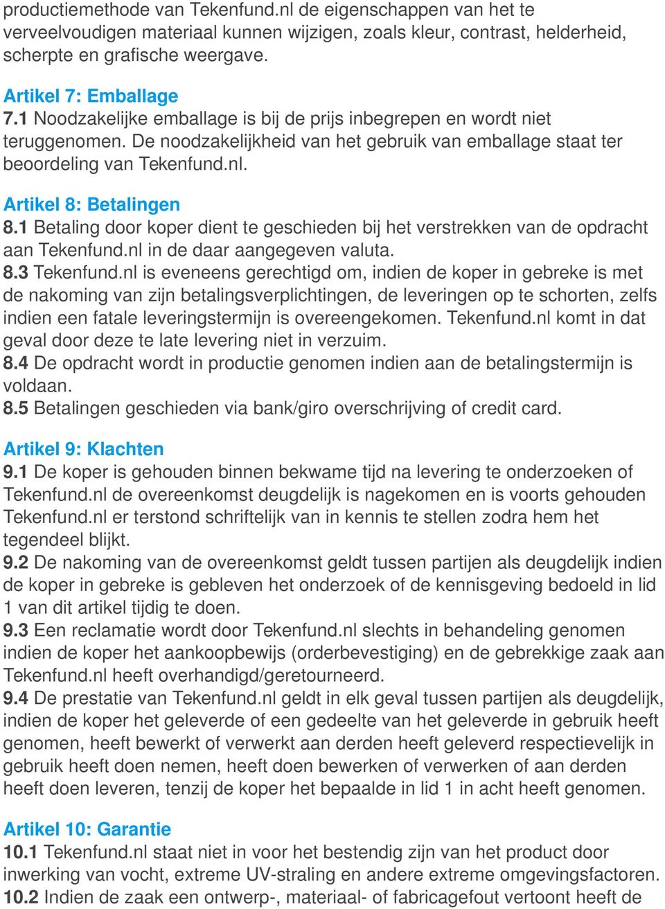 1 Betaling door koper dient te geschieden bij het verstrekken van de opdracht aan Tekenfund.nl in de daar aangegeven valuta. 8.3 Tekenfund.