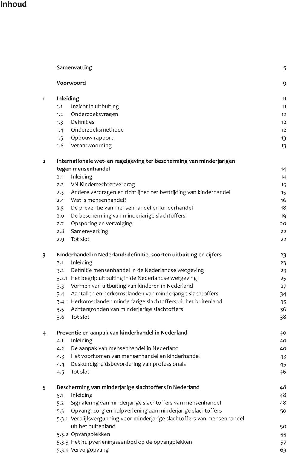 3 Andere verdragen en richtlijnen ter bestrijding van kinderhandel 15 2.4 Wat is mensenhandel? 16 2.5 De preventie van mensenhandel en kinderhandel 18 2.