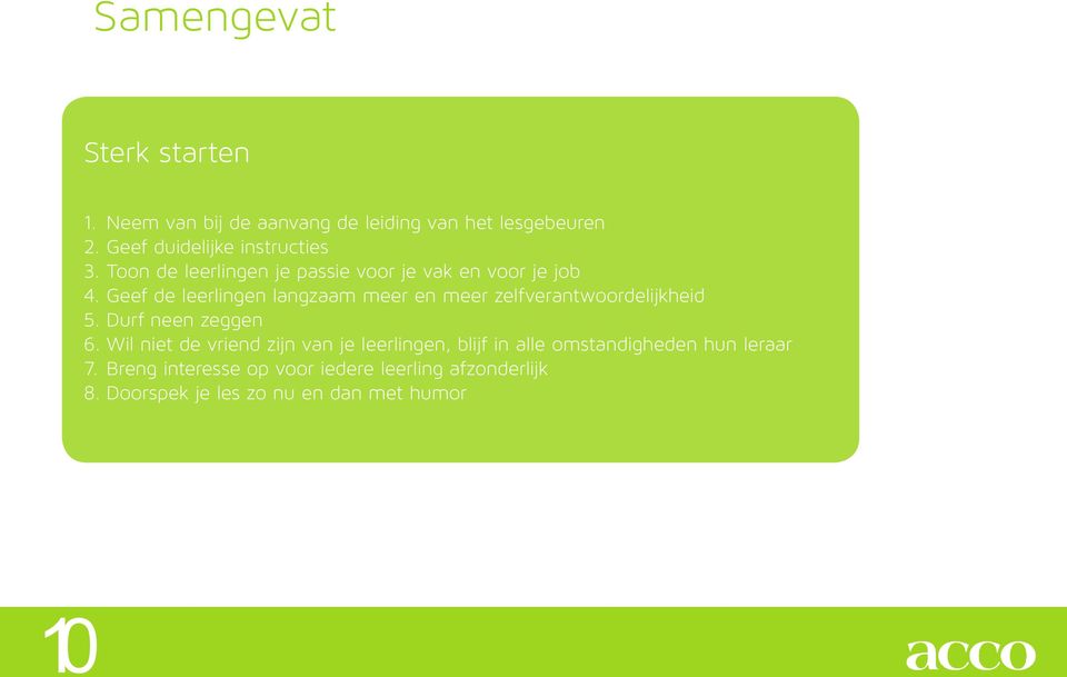 Geef de leerlingen langzaam meer en meer zelfverantwoordelijkheid 5. Durf neen zeggen 6.