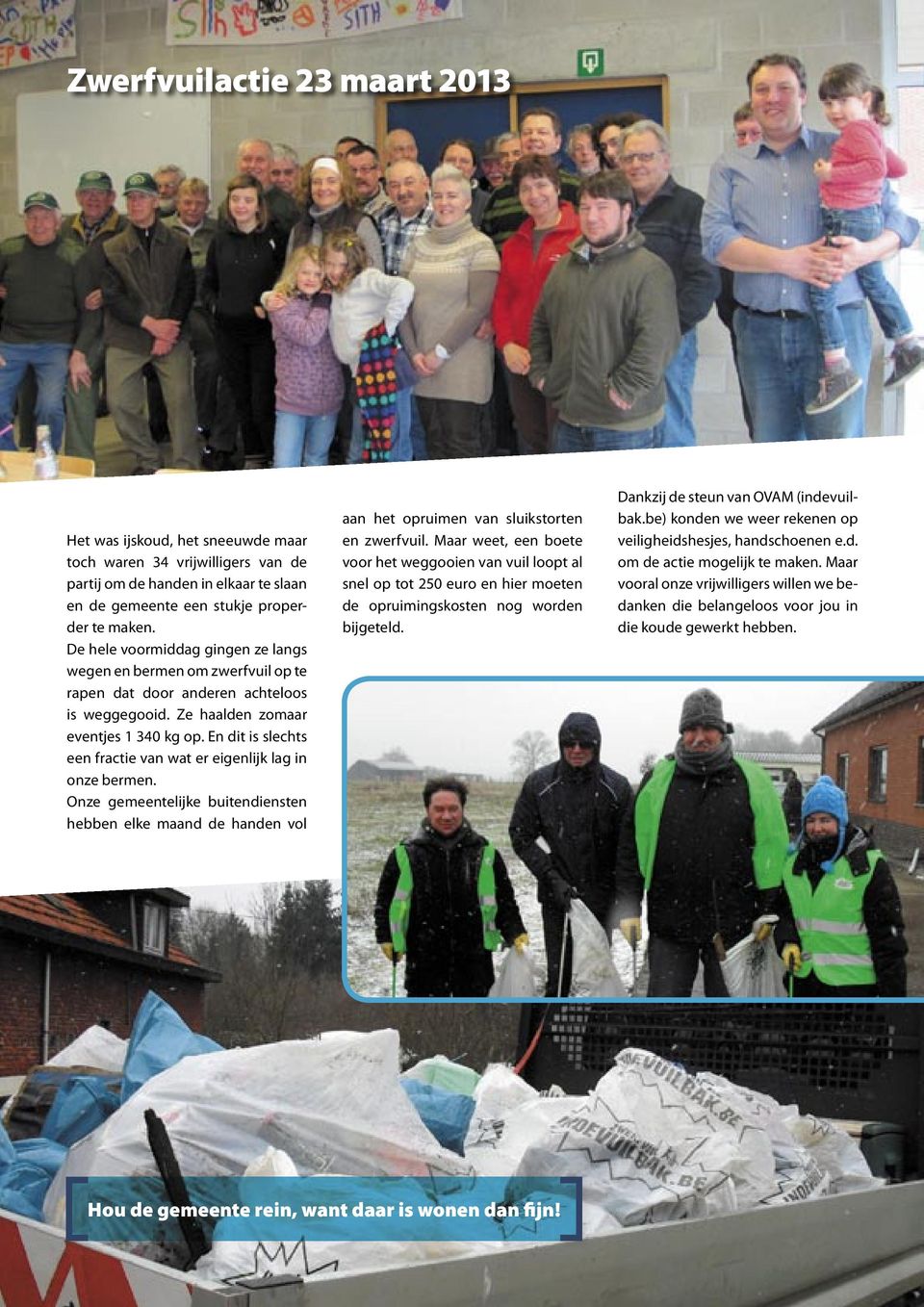 En dit is slechts een fractie van wat er eigenlijk lag in onze bermen. Onze gemeentelijke buitendiensten hebben elke maand de handen vol aan het opruimen van sluikstorten en zwerfvuil.