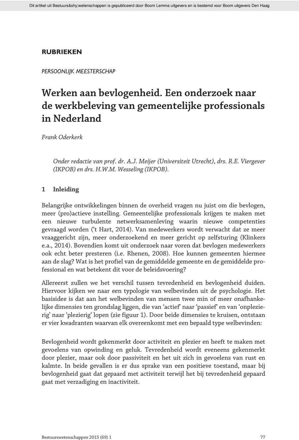 Gemeentelijke professionals krijgen te maken met een nieuwe turbulente netwerksamenleving waarin nieuwe competenties gevraagd worden ( t Hart, 2014).