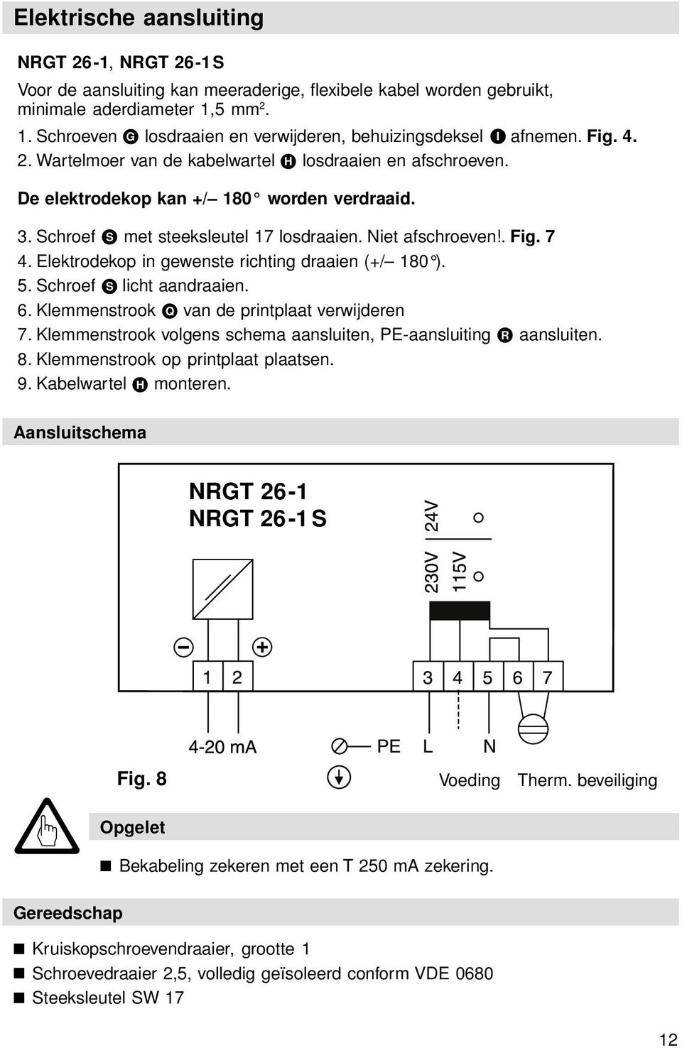 . Schroef S met steeksleutel 17 losdraaien. Niet afschroeven!. Fig. 7. Elektrodekop in gewenste richting draaien (+/ 180 ).. Schroef S licht aandraaien.