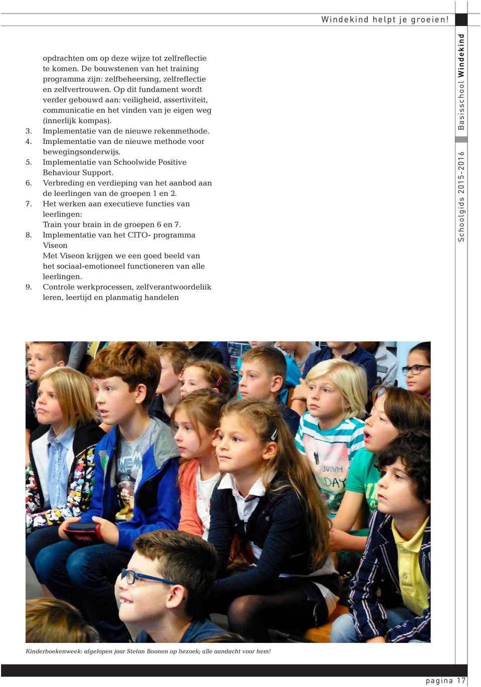 Implementatie van de nieuwe methode voor bewegingsonderwijs. 5. Implementatie van Schoolwide Positive Behaviour Support. 6.