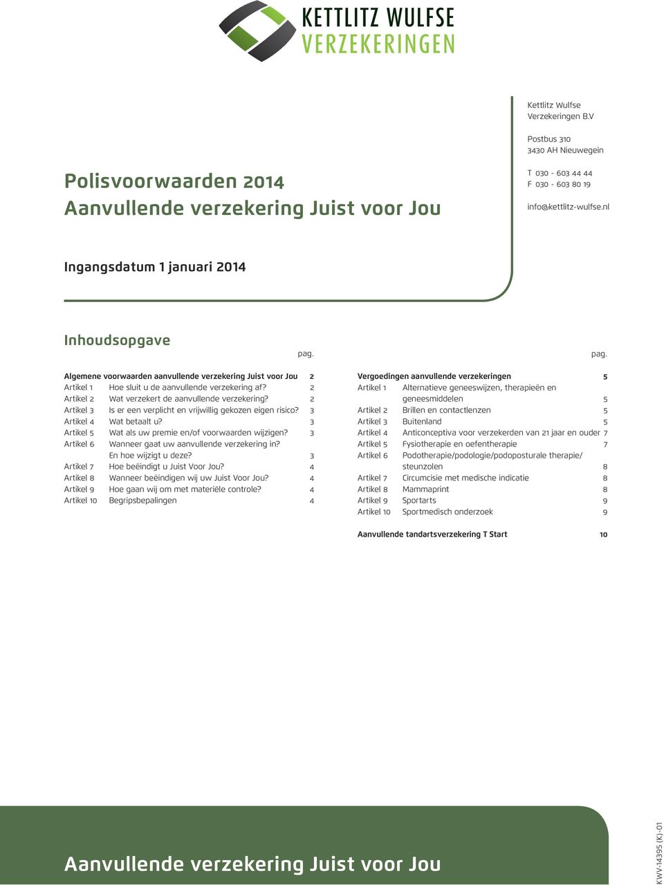 2 Artikel 2 Wat verzekert de aanvullende verzekering? 2 Artikel 3 Is er een verplicht en vrijwillig gekozen eigen risico? 3 Artikel 4 Wat betaalt u?