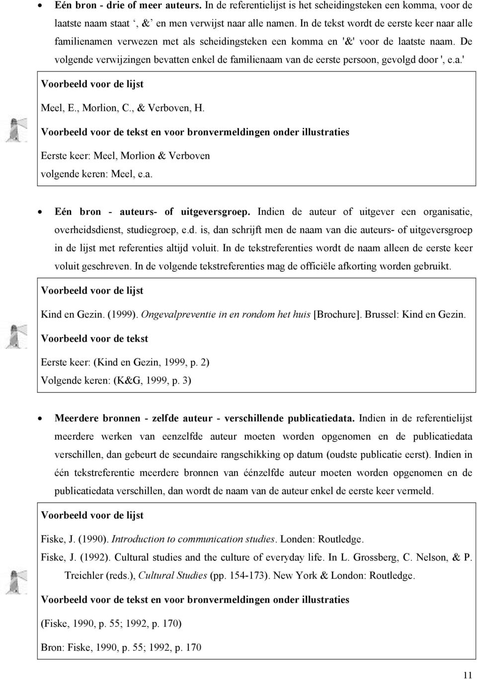 De volgende verwijzingen bevatten enkel de familienaam van de eerste persoon, gevolgd door ', e.a.' Voorbeeld voor de lijst Meel, E., Morlion, C., & Verboven, H.