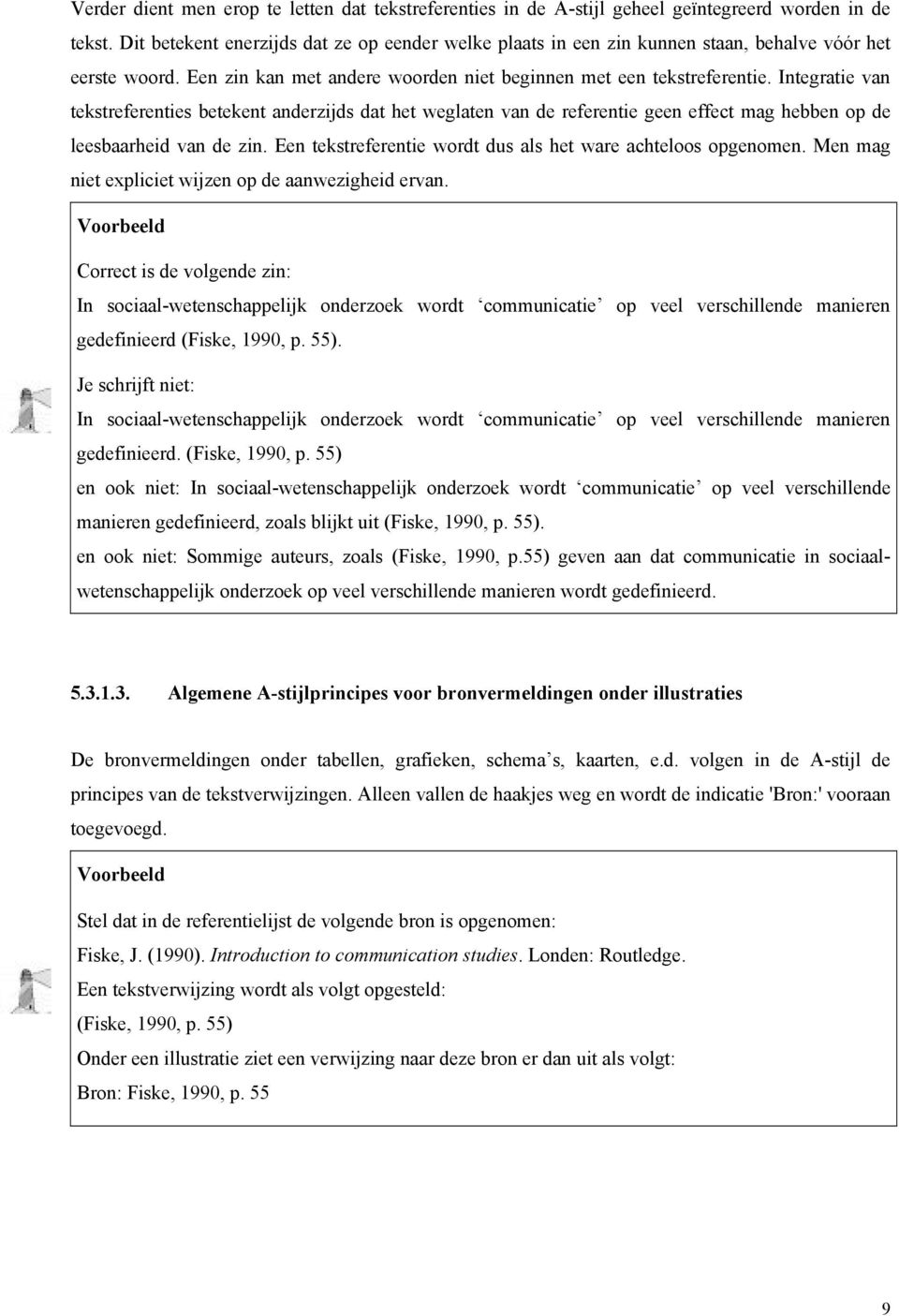 Integratie van tekstreferenties betekent anderzijds dat het weglaten van de referentie geen effect mag hebben op de leesbaarheid van de zin.