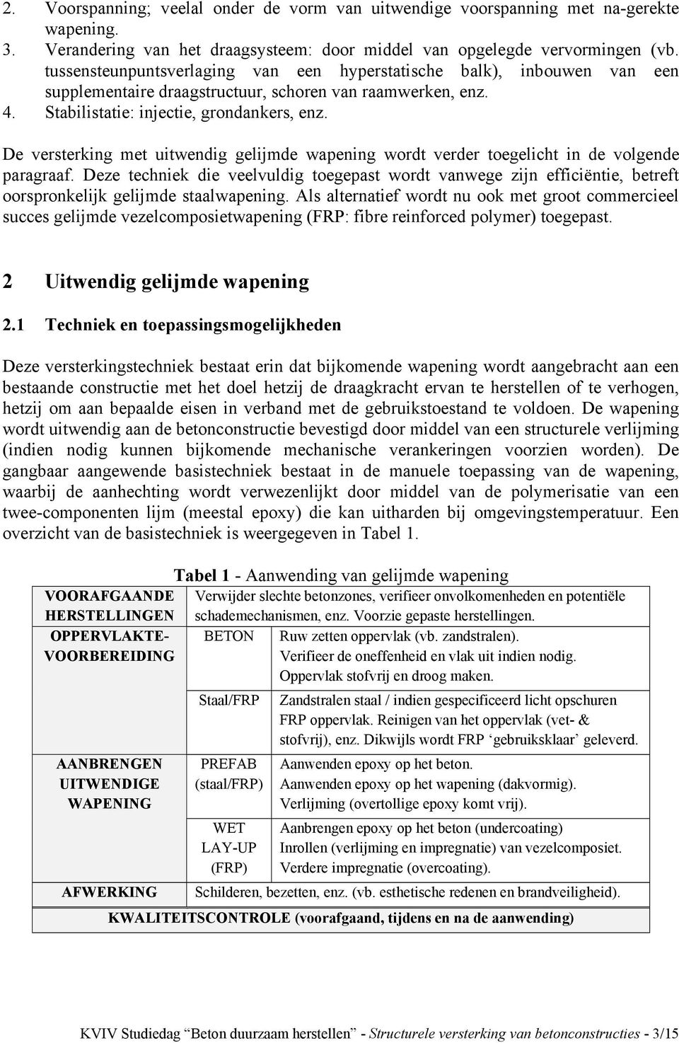 De versterking met uitwendig gelijmde wapening wordt verder toegelicht in de volgende paragraaf.