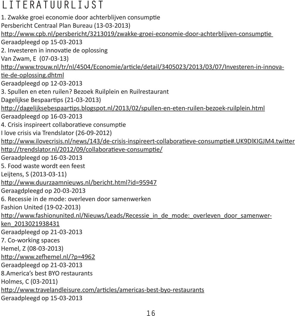 nl/tr/nl/4504/economie/article/detail/3405023/2013/03/07/investeren-in-innovatie-de-oplossing.dhtml Geraadpleegd op 12-03-2013 3. Spullen en eten ruilen?