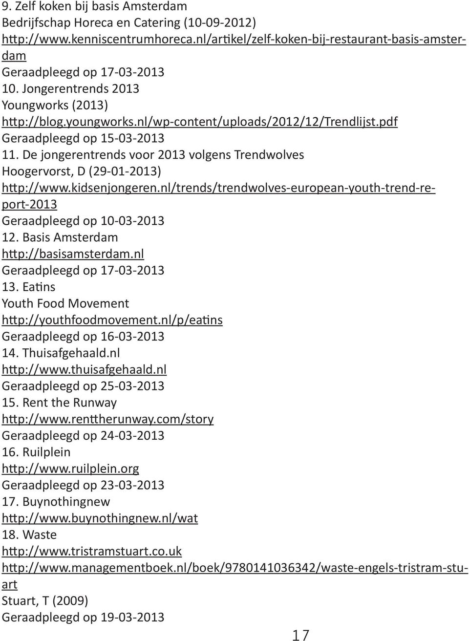 De jongerentrends voor 2013 volgens Trendwolves Hoogervorst, D (29-01-2013) http://www.kidsenjongeren.nl/trends/trendwolves-european-youth-trend-report-2013 Geraadpleegd op 10-03-2013 12.
