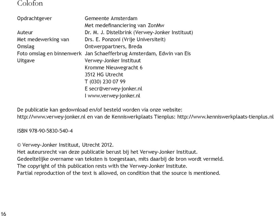 (030) 230 07 99 E secr@verwey-jonker.nl I www.verwey-jonker.nl De publicatie kan gedownload en/of besteld worden via onze website: http://www.verwey-jonker.nl en van de Kenniswerkplaats Tienplus: http://www.