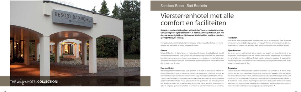 In diezelfde plaats, vlakbij Enschede, ligt het veelzijdige Sandton Resort Bad Boekelo. Een viersterrenresort met alle comfort en diverse (vergader-)faciliteiten.