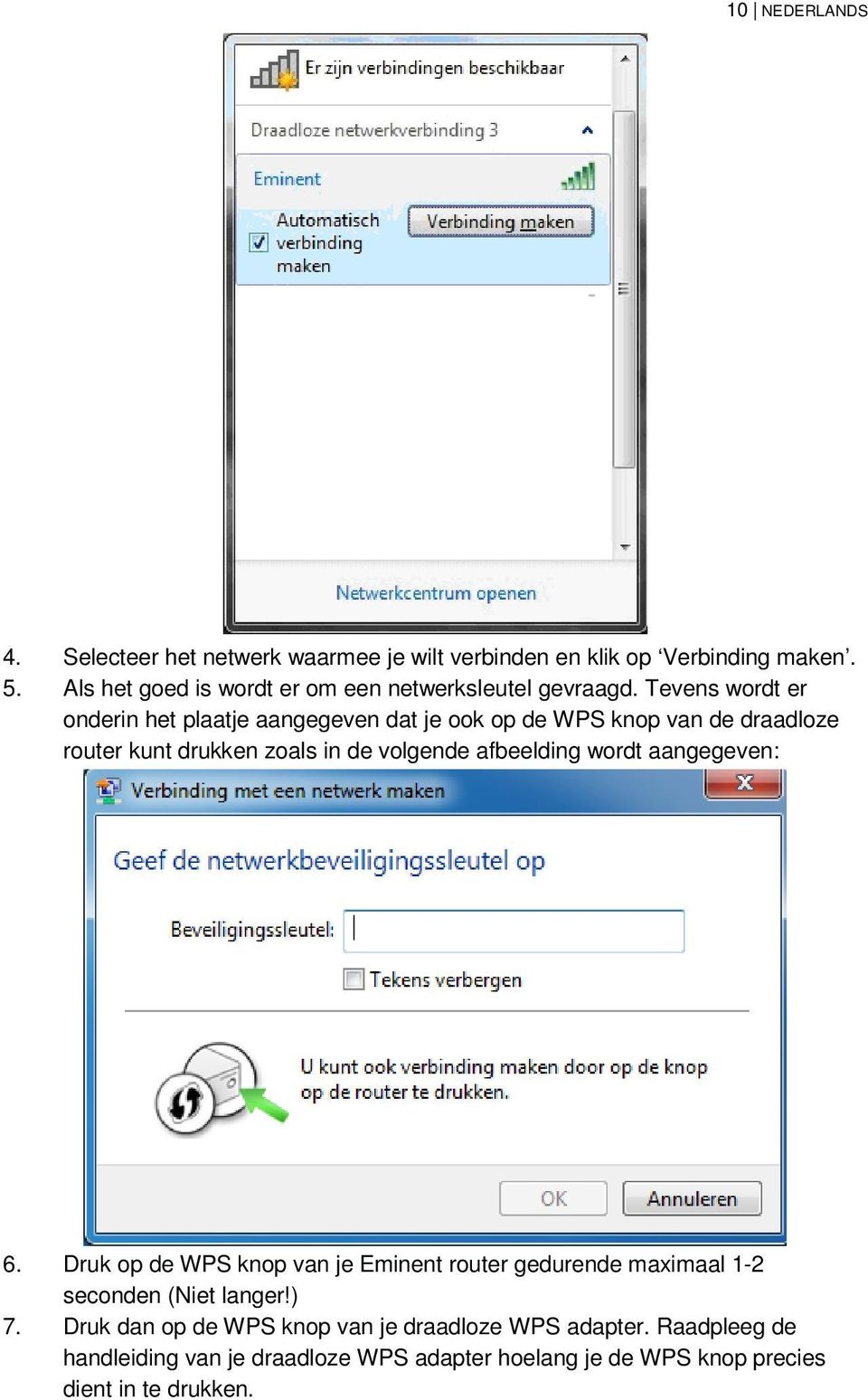 Tevens wordt er onderin het plaatje aangegeven dat je ook op de WPS knop van de draadloze router kunt drukken zoals in de volgende afbeelding